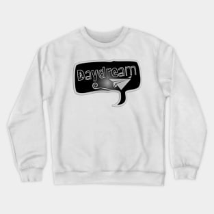 Daydream. Motivational message to not stop dreaming. Crewneck Sweatshirt